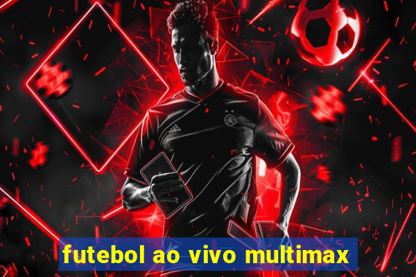 futebol ao vivo multimax